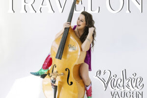Vickie Vaughn releases stunning full-length debut album, Travel On