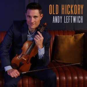 Acclaimed instrumentalist Andy Leftwich offers the catchy “Old Hickory”