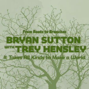 Bryan Sutton joined by Trey Hensley on “It Takes All Kinds to Make a World”