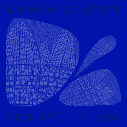 Kronos Quartet sets new album Forgive Us For 12/5