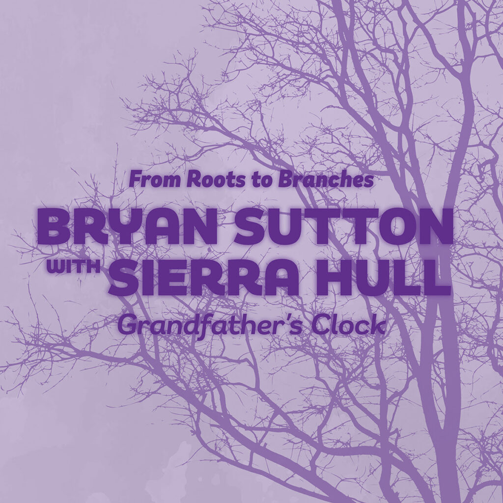 Bryan Sutton joined by GRAMMY-nominated Sierra Hull on “Grandfather’s Clock”