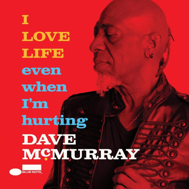 Dave McMurray releases ‘I LOVE LIFE even when I’m hurting’ via Blue Note Records
