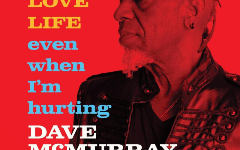 Dave McMurray releases ‘I LOVE LIFE even when I’m hurting’ via Blue Note Records