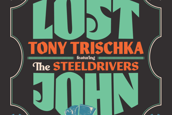 Tony Trischka & The SteelDrivers Release “Lost John”